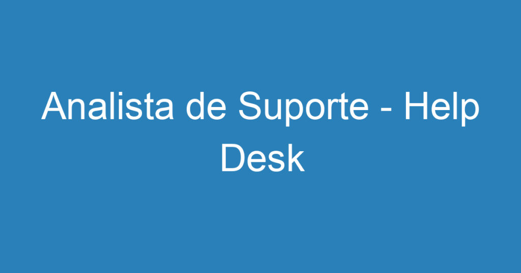 Analista de Suporte - Help Desk 1