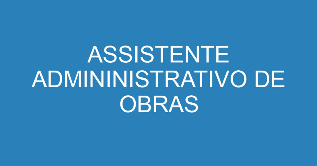 ASSISTENTE ADMININISTRATIVO DE OBRAS 1