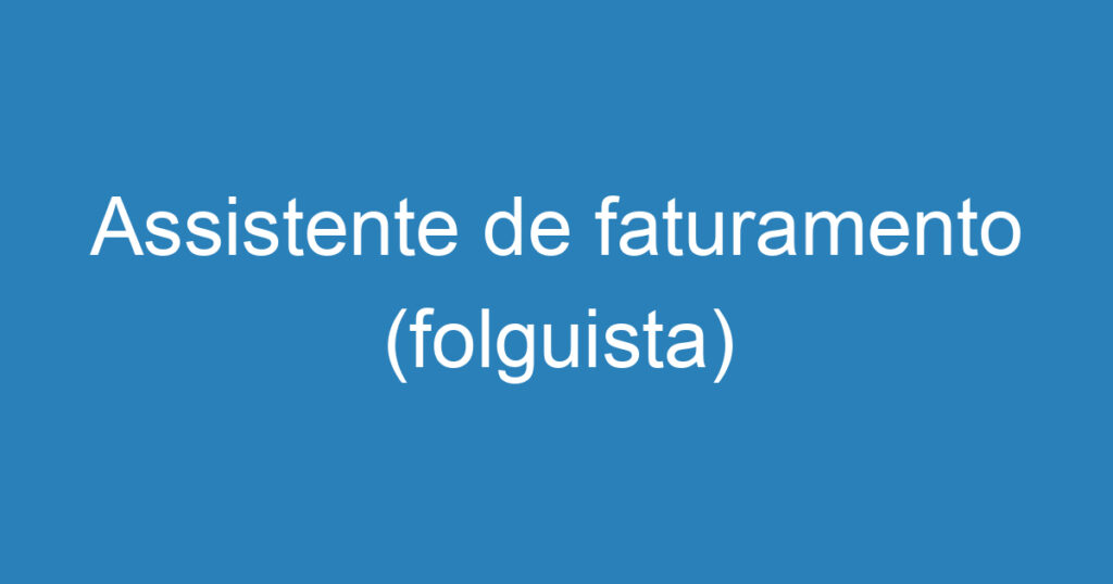 Assistente de faturamento (folguista) 1