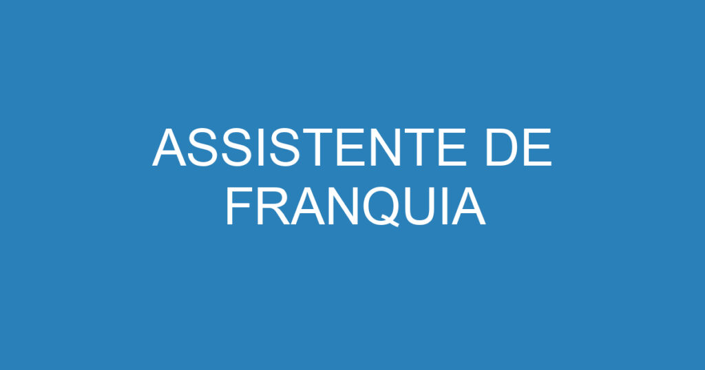 ASSISTENTE ADMINISTRATIVO (FRANQUIAS) 1