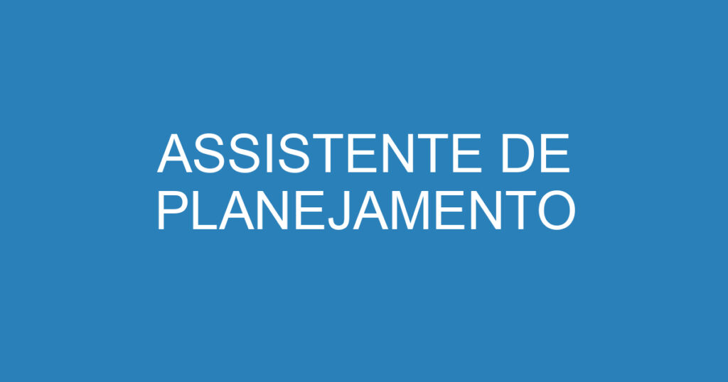 ASSISTENTE DE PLANEJAMENTO 1