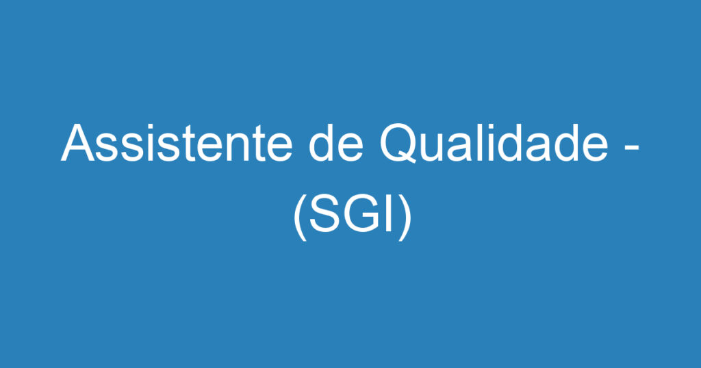 Assistente de Qualidade - (SGI) 1