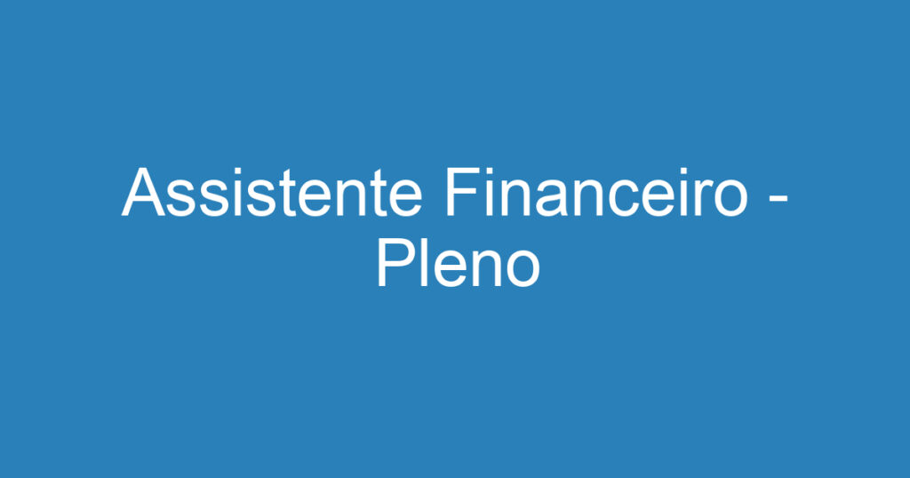 Assistente Financeiro - Pleno 1