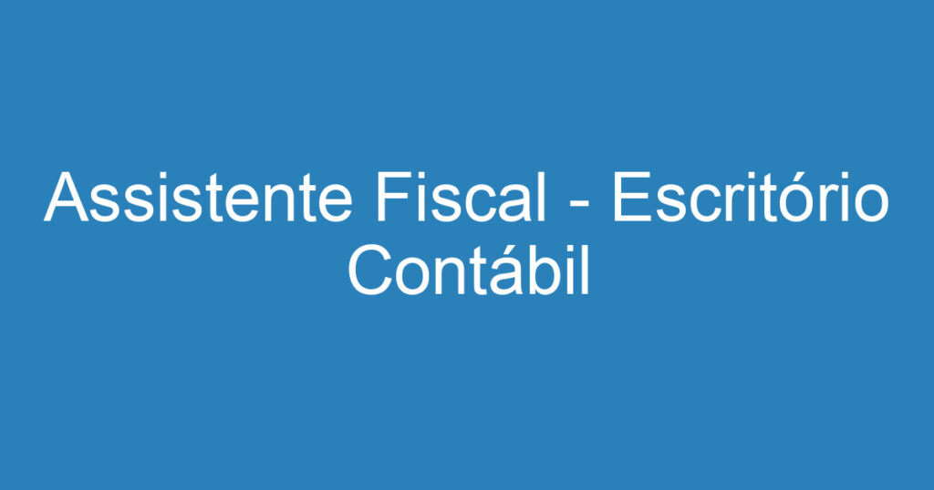 Assistente Fiscal - Escritório Contábil 1