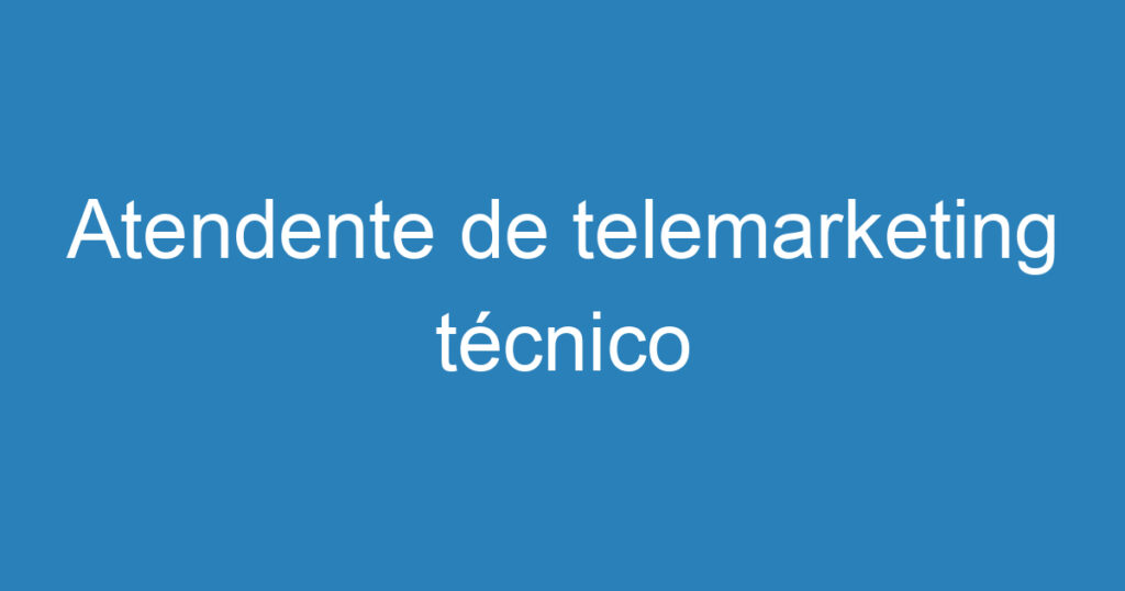 Atendente de telemarketing técnico 1