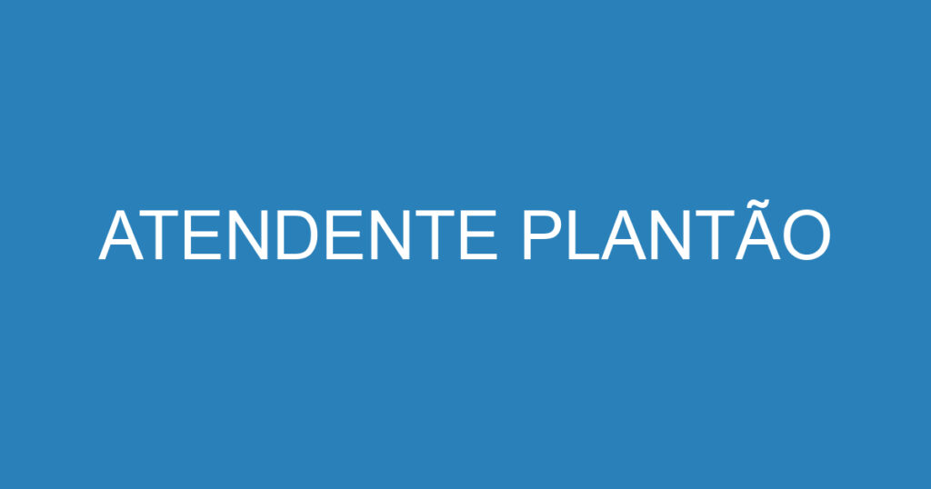 ATENDENTE PLANTÃO 1