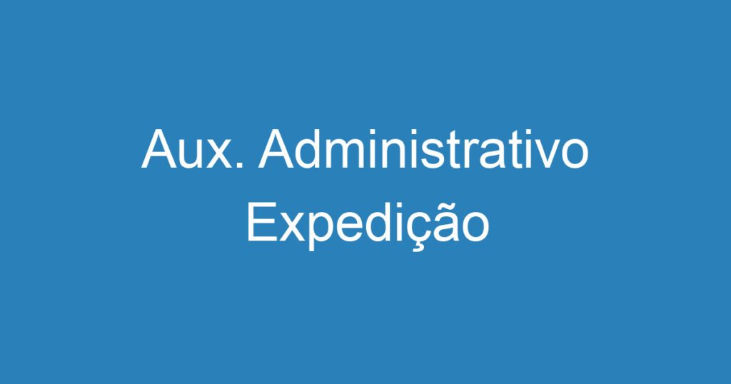 Aux. Administrativo Expedição 1