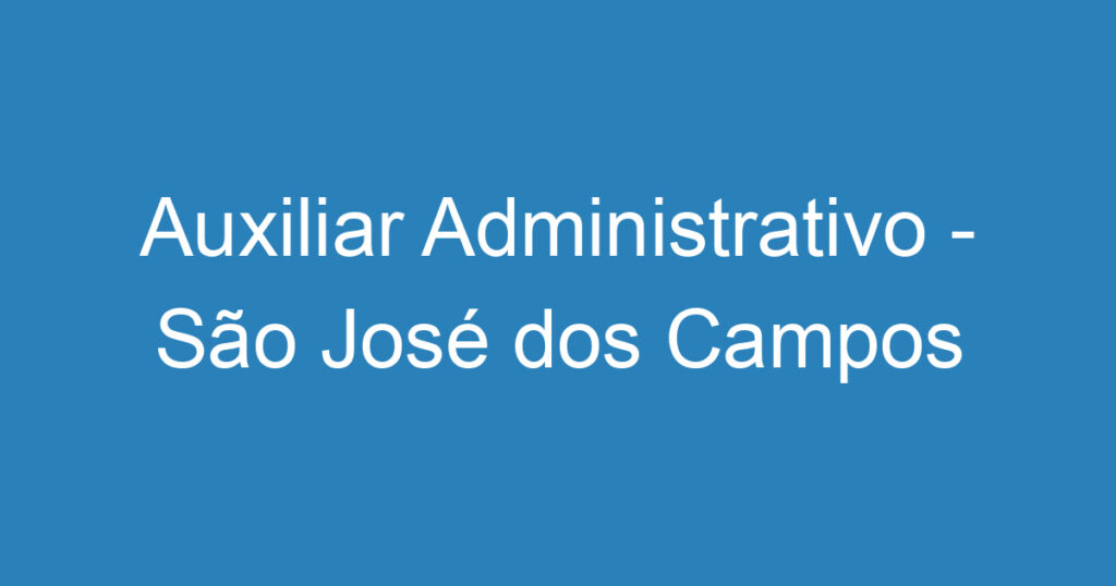 Auxiliar Administrativo - São José dos Campos 1