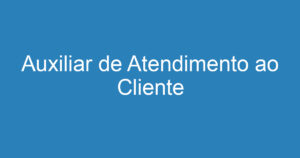 Auxiliar de Atendimento ao Cliente 2