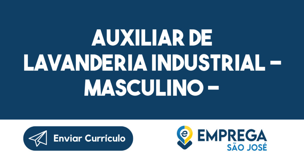 Auxiliar de Lavanderia Industrial - Masculino - Chácaras Reunidas - São José dos Campos - SP 1