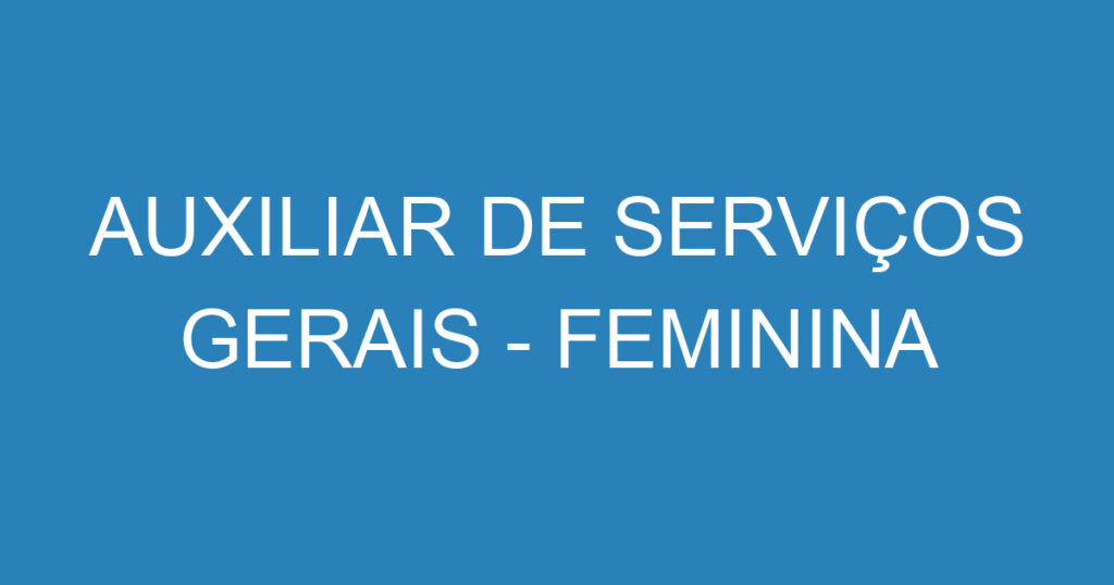 AUXILIAR DE SERVIÇOS GERAIS - FEMININA 1