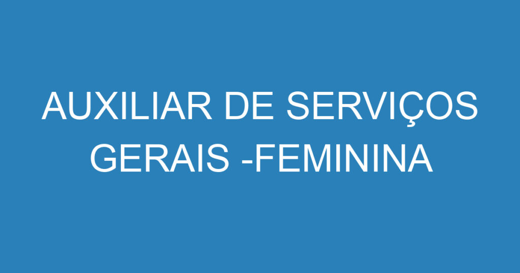 AUXILIAR DE SERVIÇOS GERAIS -FEMININA 1