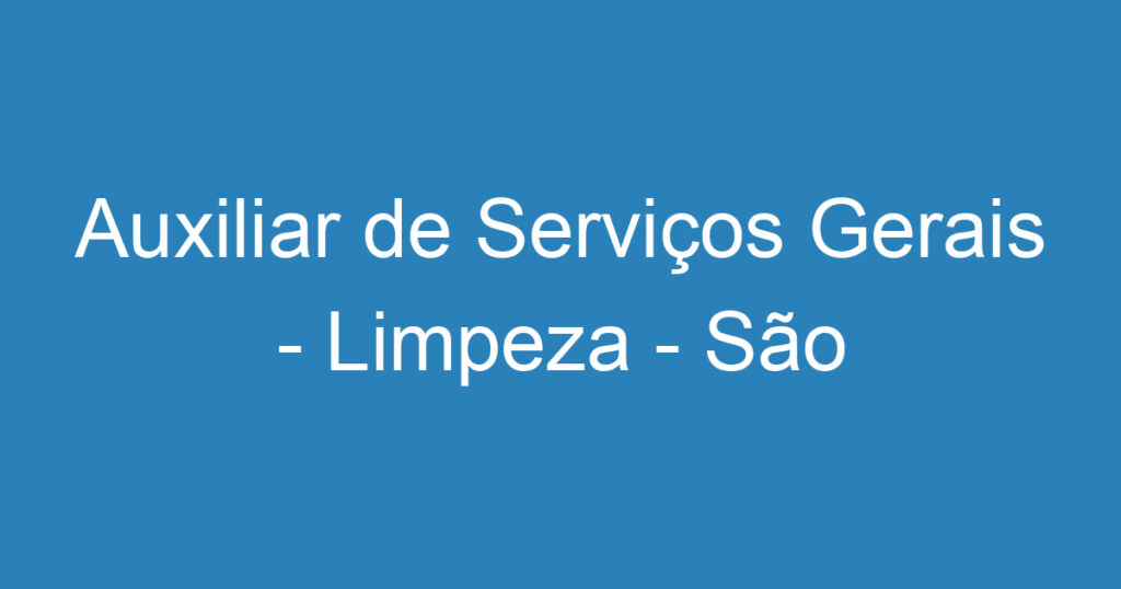 Auxiliar de Serviços Gerais - Limpeza - São José dos Campos 1