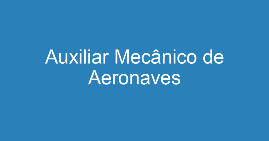 Auxiliar Mecânico de Aeronaves 1