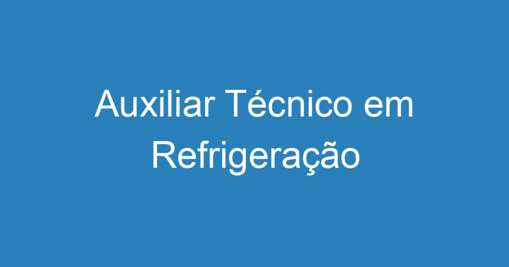 Auxiliar Técnico em Refrigeração 1