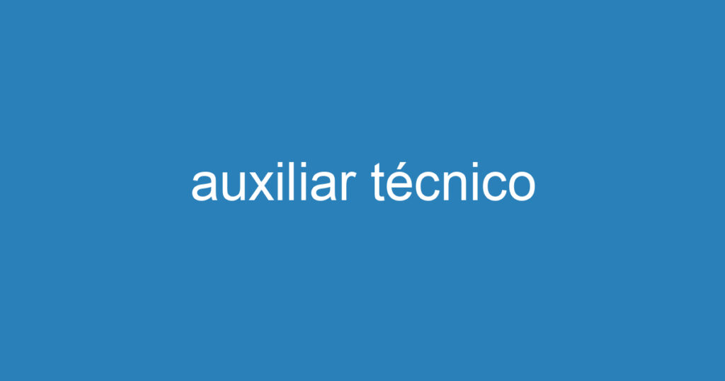 auxiliar técnico 1