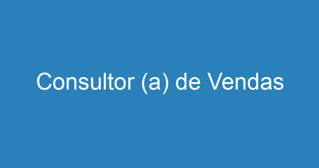 Consultor (a) de Vendas 1