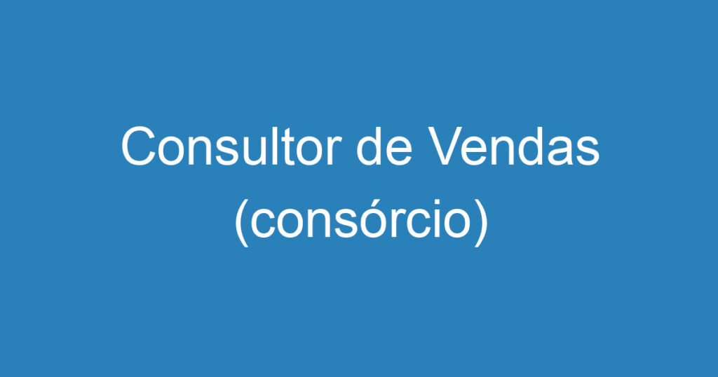 Consultor de Vendas (consórcio) 1