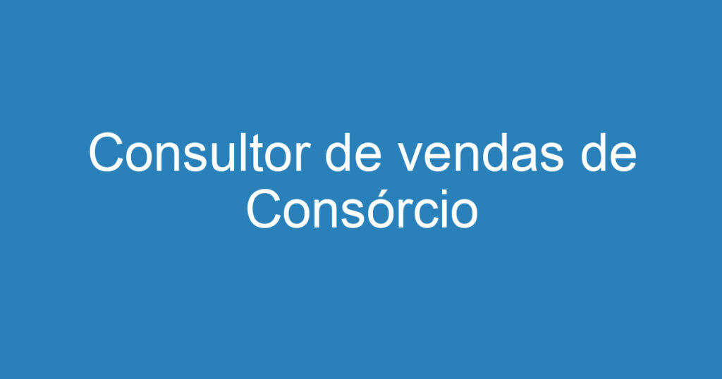 Consultor de vendas de Consórcio 1