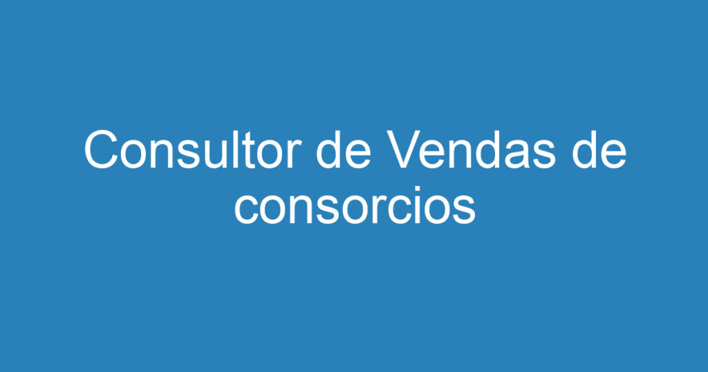 Consultor de Vendas de consorcios 1