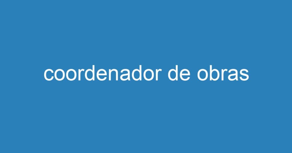 coordenador de obras 1