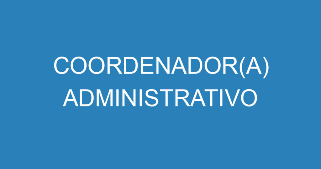 COORDENADOR(A) ADMINISTRATIVO- SÃO JOSÉ DOS CAMPOS 1