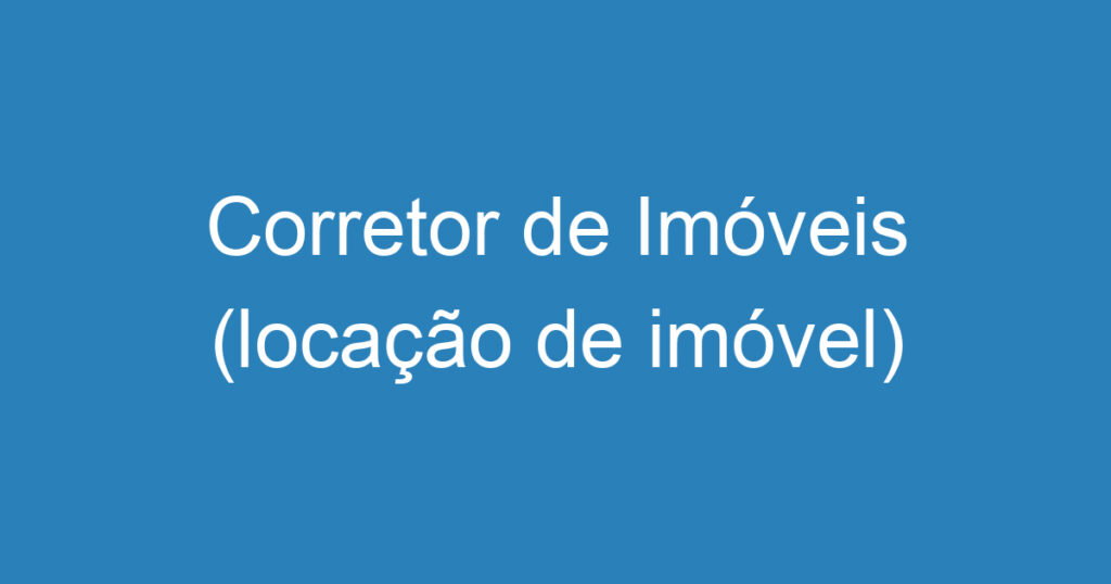 Corretor de Imóveis (locação de imóvel) 1