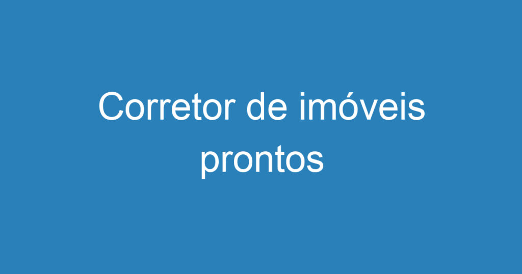 Corretor de imóveis prontos 1