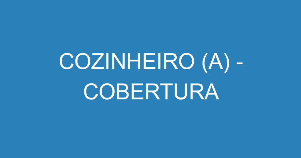 COZINHEIRO (A) - COBERTURA 1