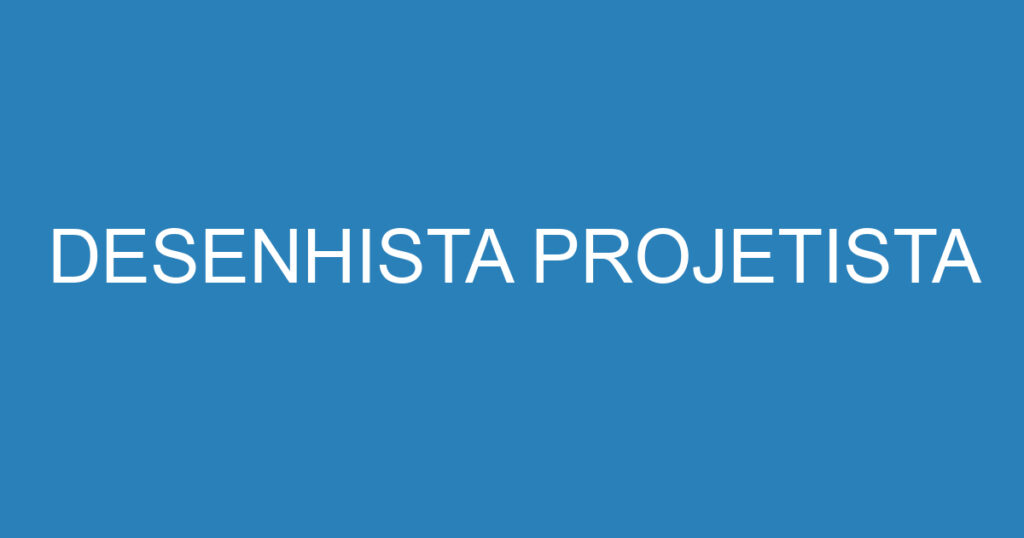 DESENHISTA PROJETISTA 1