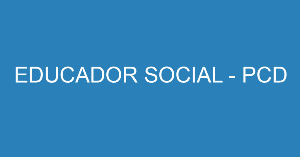 EDUCADOR SOCIAL - PCD 1