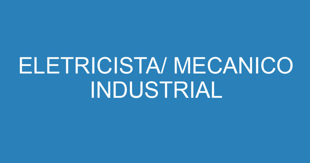 ELETRICISTA/ MECANICO INDUSTRIAL 1