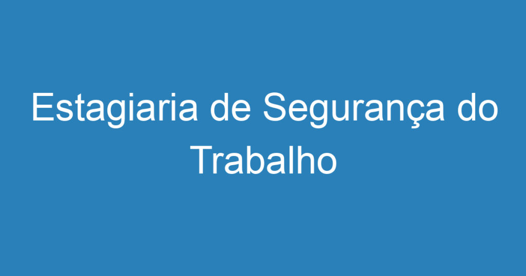 Estagiaria de Segurança do Trabalho 1