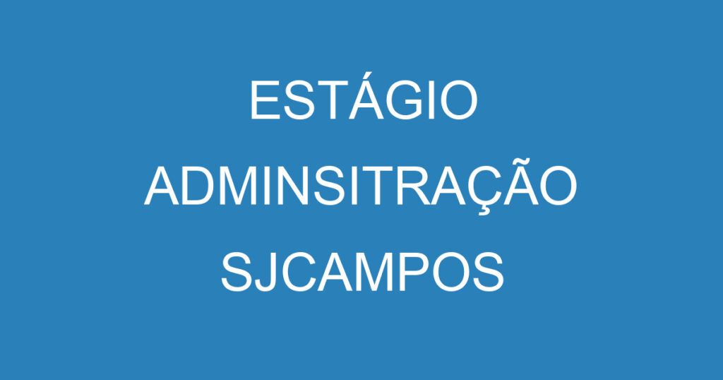 ESTÁGIO ADMINSITRAÇÃO SJCAMPOS 1