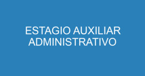 ESTAGIO AUXILIAR ADMINISTRATIVO 6