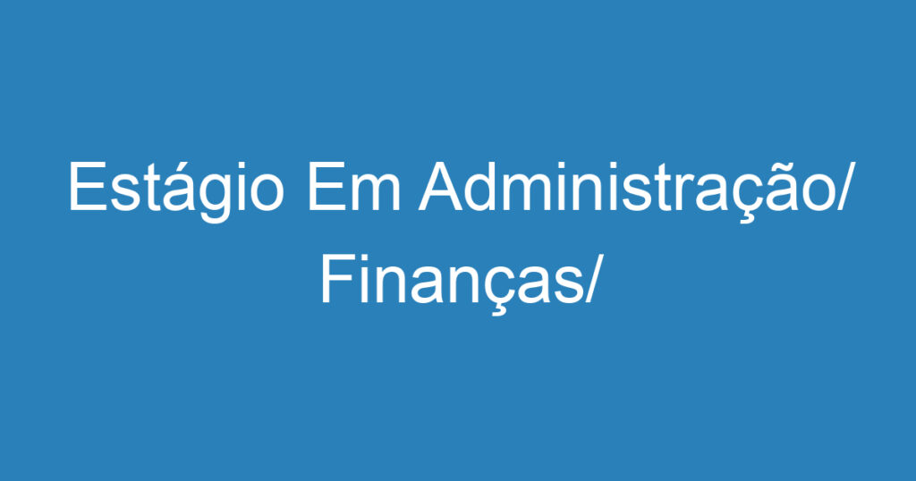 Estágio Em Administração/ Finanças/ Controladoria 1