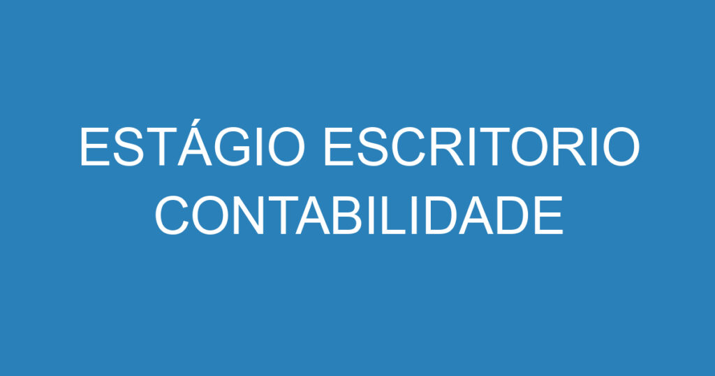 ESTÁGIO ESCRITORIO CONTABILIDADE 1