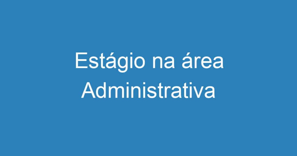 Estágio na área Administrativa 1