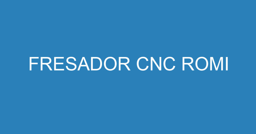 FRESADOR CNC ROMI 1