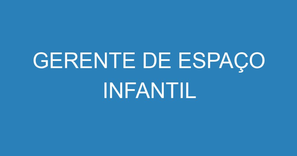 GERENTE DE ESPAÇO INFANTIL 1