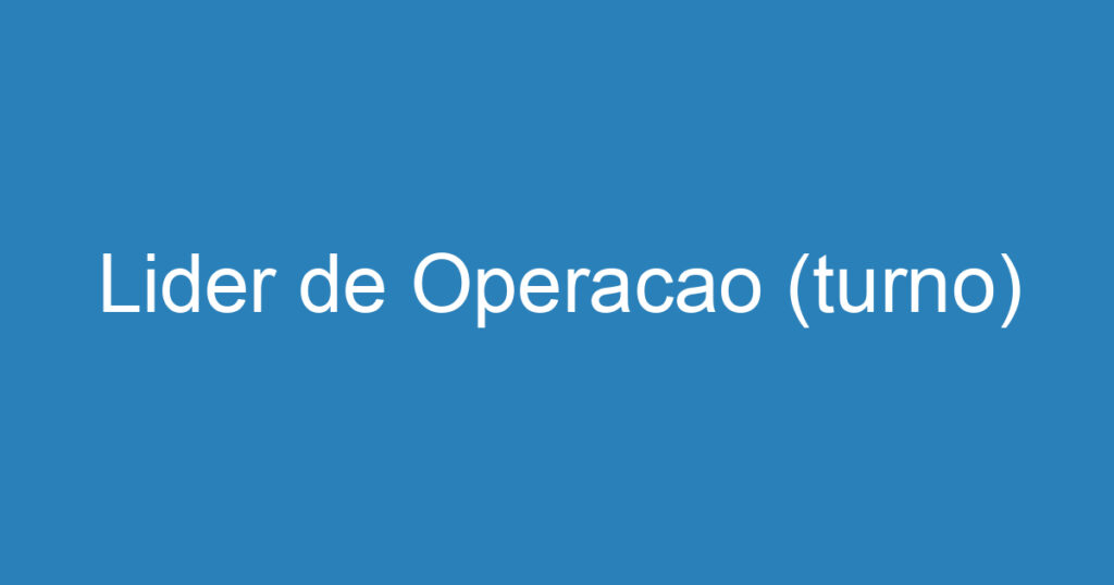 Lider de Operacao (turno) 1