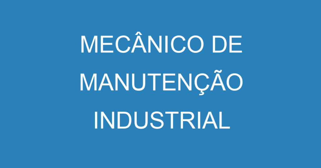 MECÂNICO DE MANUTENÇÃO INDUSTRIAL 1