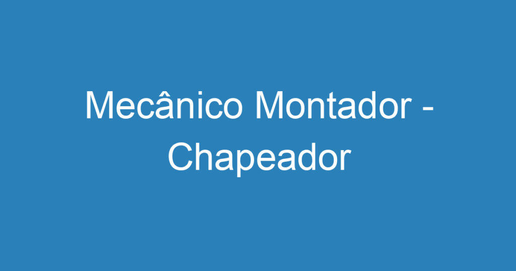 Mecânico Montador - Chapeador 1