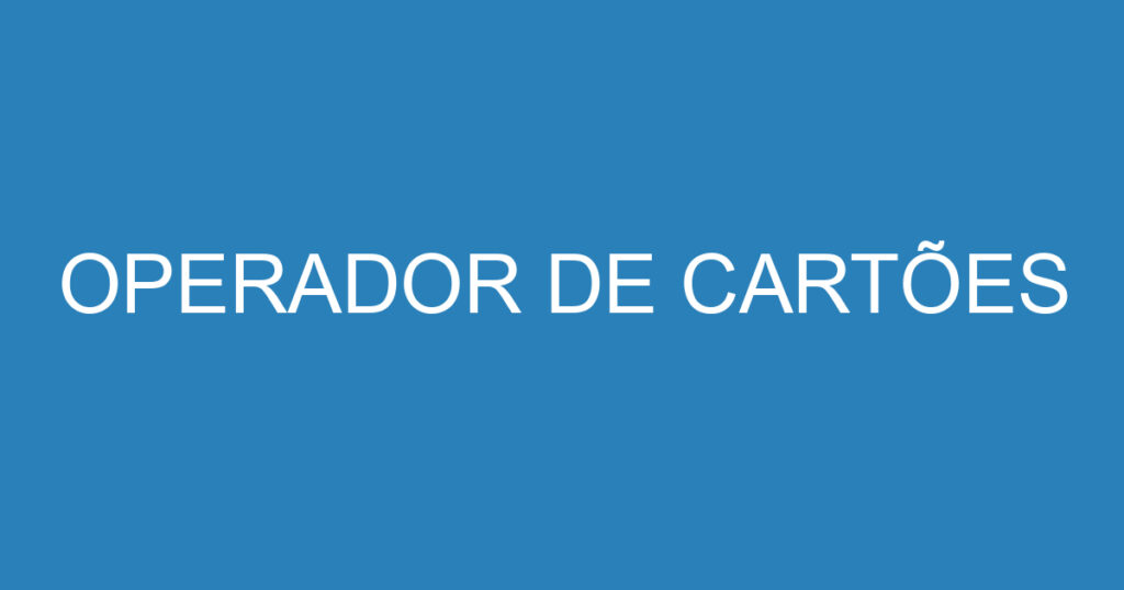 OPERADOR DE CARTÕES 1