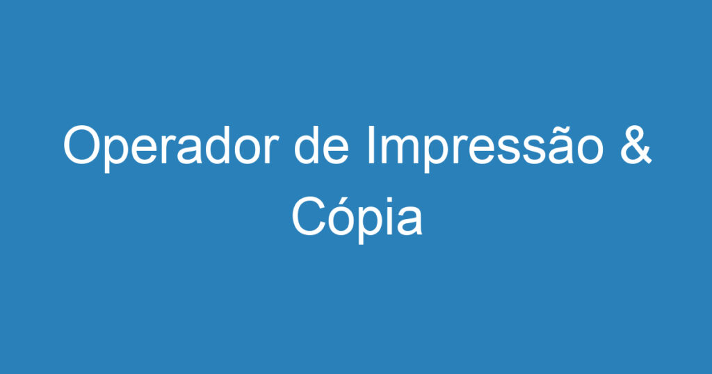 Operador de Impressão & Cópia 1