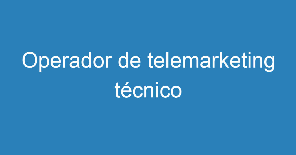 Operador de telemarketing técnico 1