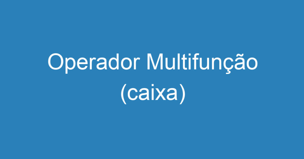 Operador Multifunção (caixa) 1