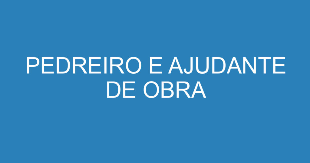 PEDREIRO E AJUDANTE DE OBRA 1