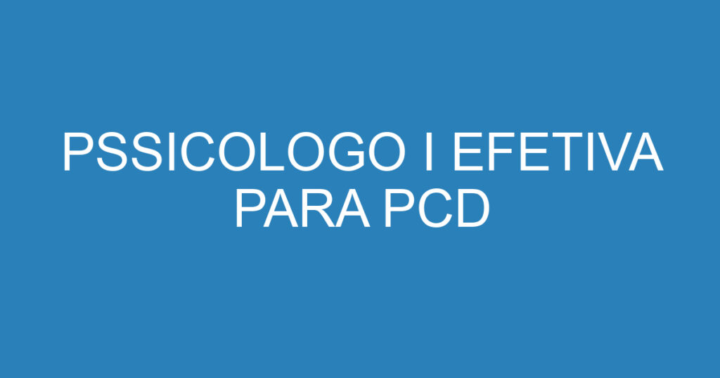 PSSICOLOGO I EFETIVA PARA PCD 1