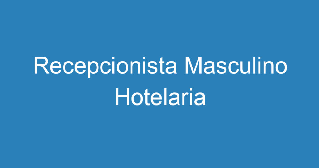 Recepcionista Masculino Hotelaria 1